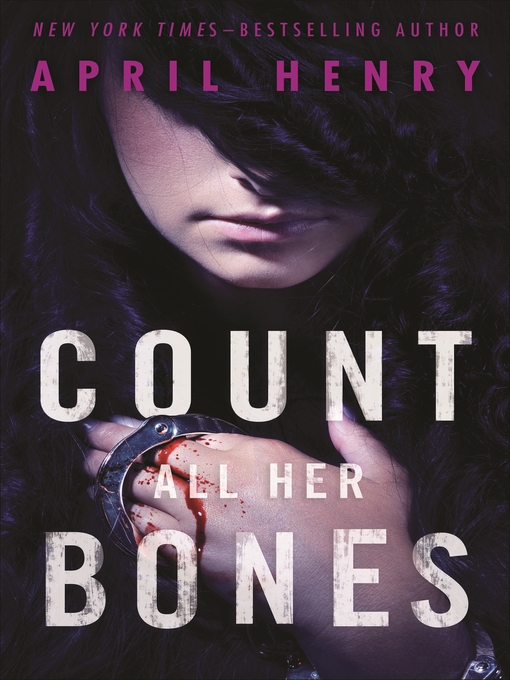 Title details for Count All Her Bones by April Henry - Wait list